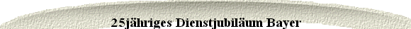 25jhriges Dienstjubilum Bayer