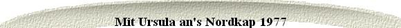 Mit Ursula an's Nordkap 1977