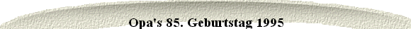 Opa's 85. Geburtstag 1995