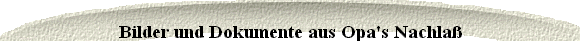 Bilder und Dokumente aus Opa's Nachla